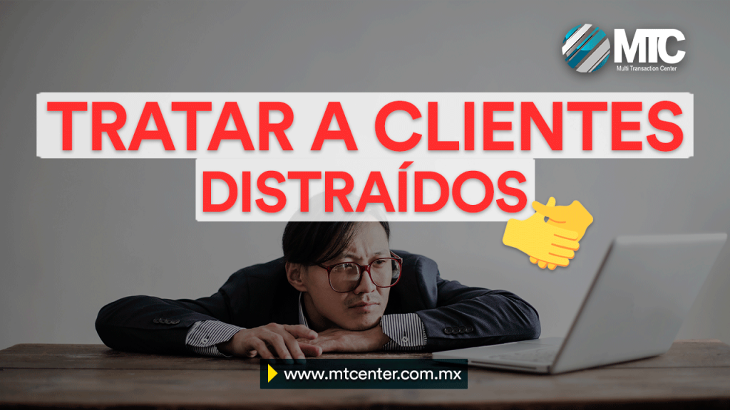 Cómo tratar con clientes distraídos MTCENTER